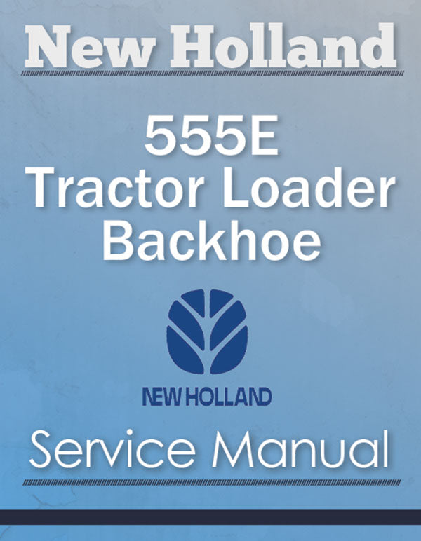 New Holland 555E Tractor Loader Backhoe - Service Manual