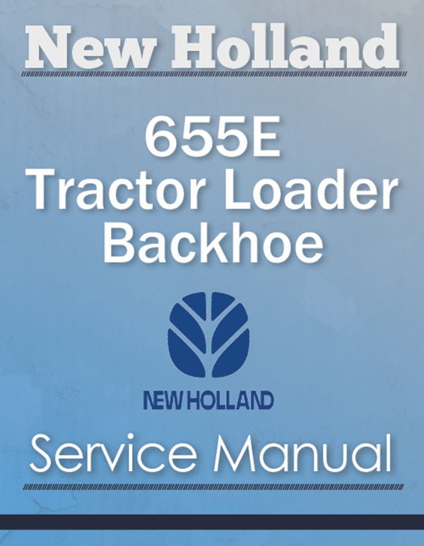 New Holland 655E Tractor Loader Backhoe - Service Manual
