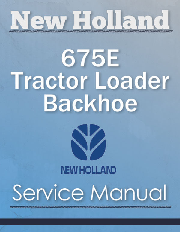 New Holland 675E Tractor Loader Backhoe - Service Manual