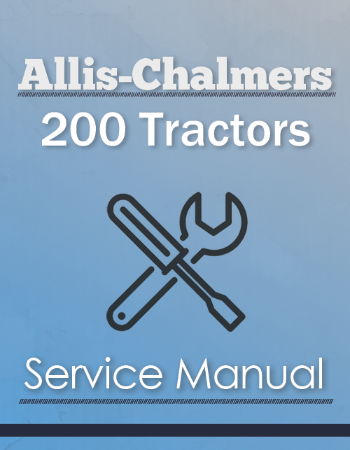 Allis-Chalmers 200 Tractors - COMPLETE SERVICE MANUAL