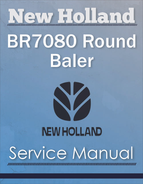 New Holland BR7080 Round Baler - Service Manual