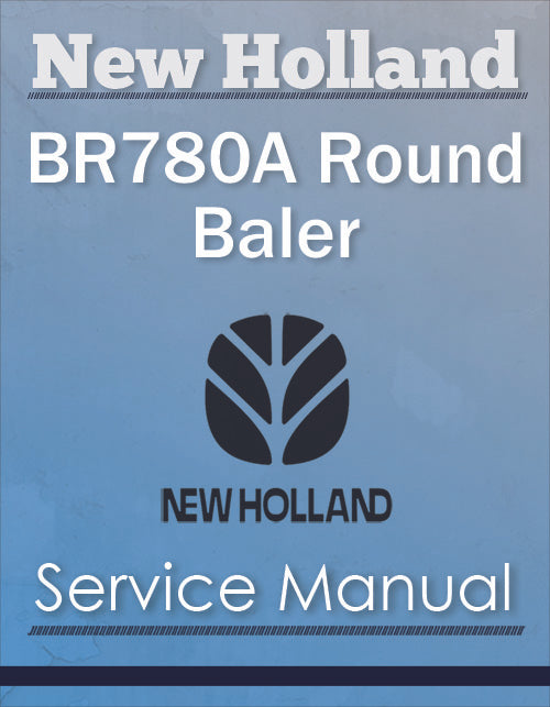 New Holland BR780A Round Baler - Service Manual