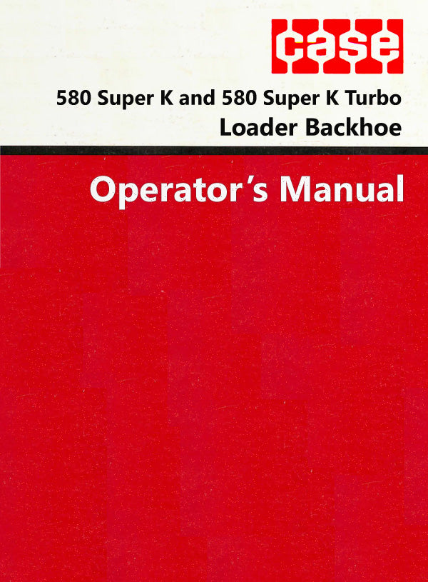 Case 580 Super K and 580 Super K Turbo Loader Backhoe Manual