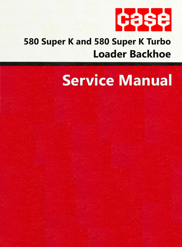 Case 580 Super K and 580 Super K Turbo Loader Backhoe - Service Manual