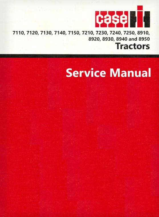 Case IH 7110, 7120, 7130, 7140, 7150, 7210, 7230, 7240, 7250, 8910, 8920, 8930, 8940 and 8950 Tractor - Service Manual
