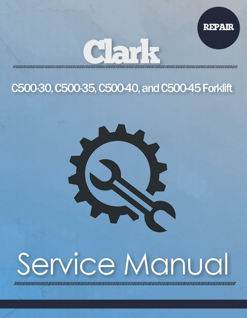 Clark C500 30 C500 35 C500 40 And C500 45 Forklift Complete Service Manual Farm Manuals Fast