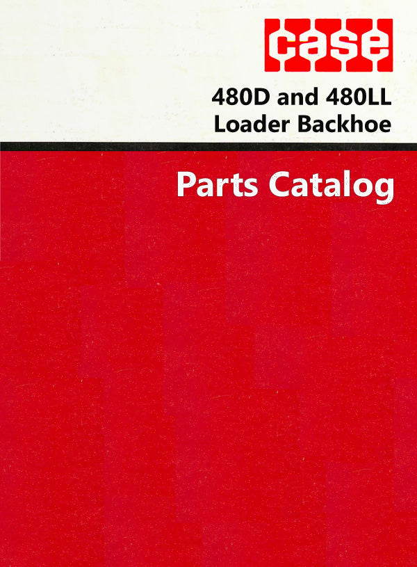 Case 480D and 480LL Loader Backhoe - Parts Catalog Cover