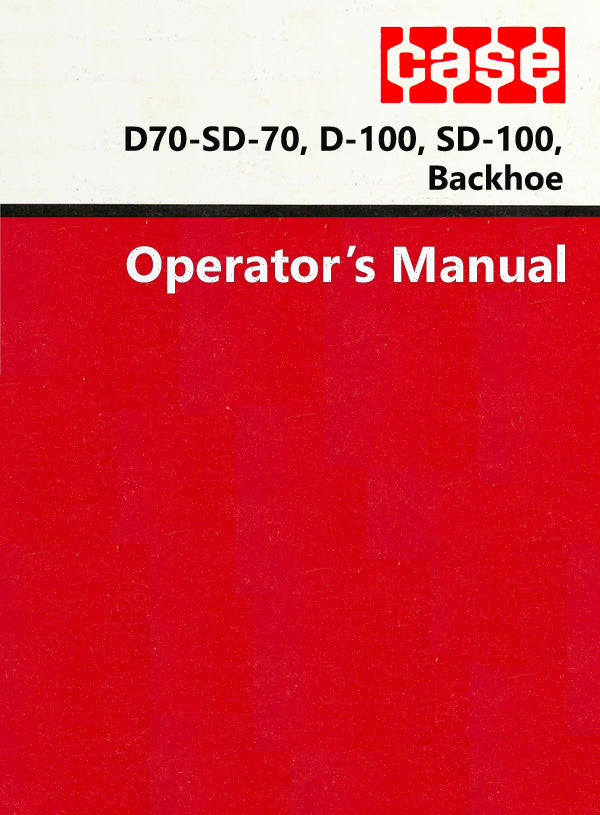 Case D70-SD-70, D-100, SD-100, RD-100, and D-130 Backhoe Manual Cover