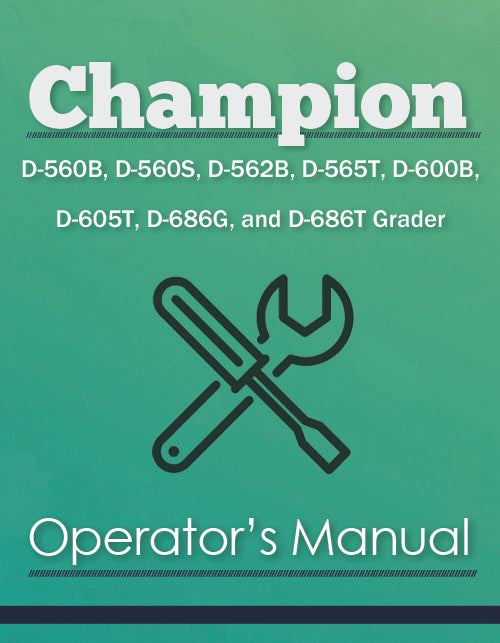 Champion D-560B, D-560S, D-562B, D-565T, D-600B, D-605T, D-686G, and D-686T Grader Manual