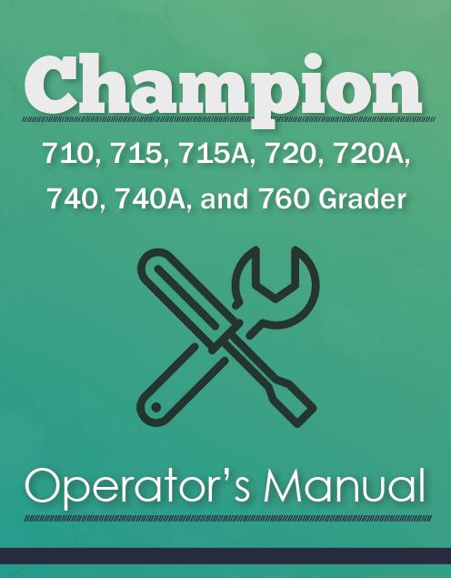 Champion 710, 715, 715A, 720, 720A, 740, 740A, and 760 Grader Manual