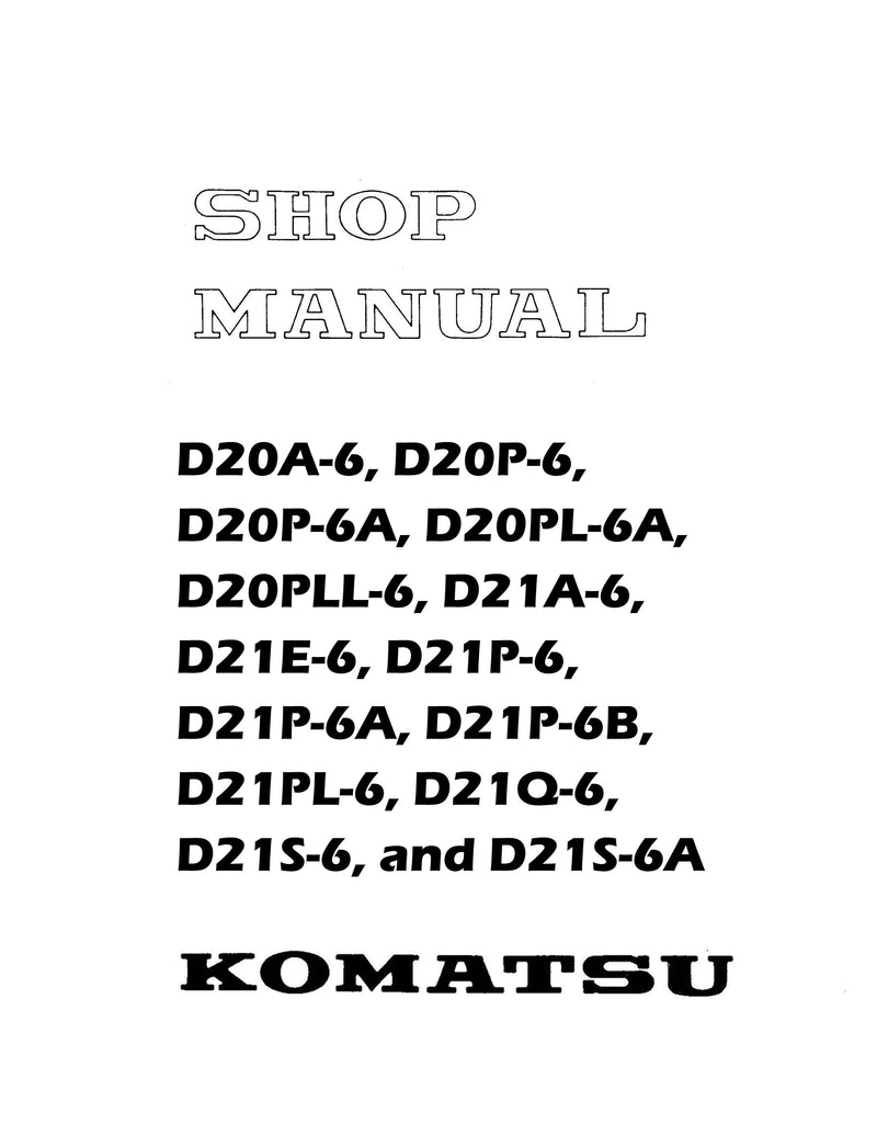 Komatsu D20A-6, D20P-6, D20P-6A, D20PL-6A, D20PLL-6, D21A-6, D21E-6, D21P-6, D21P-6A, D21P-6B, D21PL-6, D21Q-6, D21S-6, and D21S-6A Crawler - Service Manual