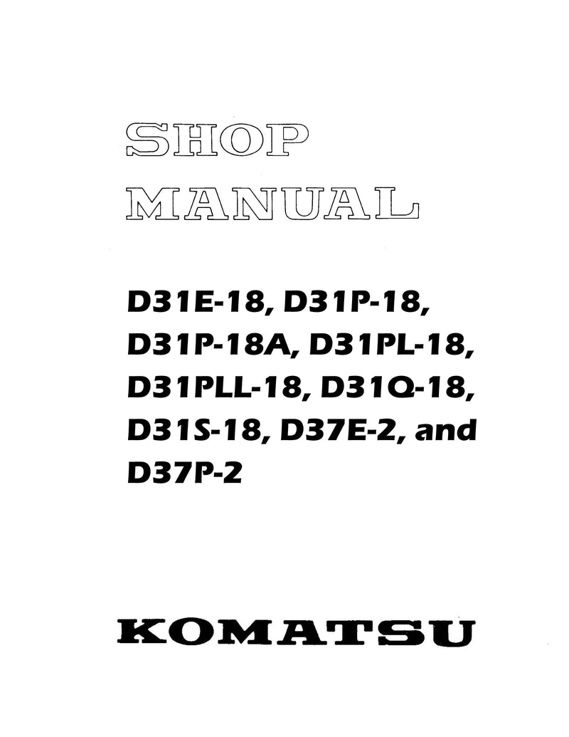 Komatsu D31E-18, D31P-18, D31P-18A, D31PL-18, D31PLL-18, D31Q-18, D31S-18, D37E-2, and D37P-2 Crawler - Service Manual