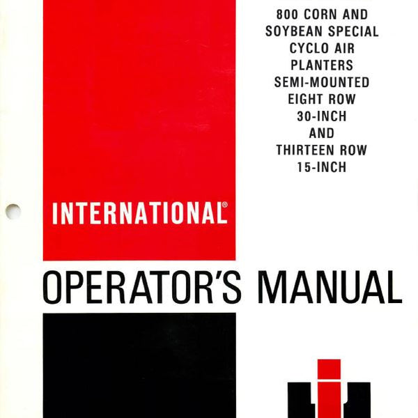 800 cyclo air corn planter International 800 Cyclo Air Corn and Soybean Special Planter Manual