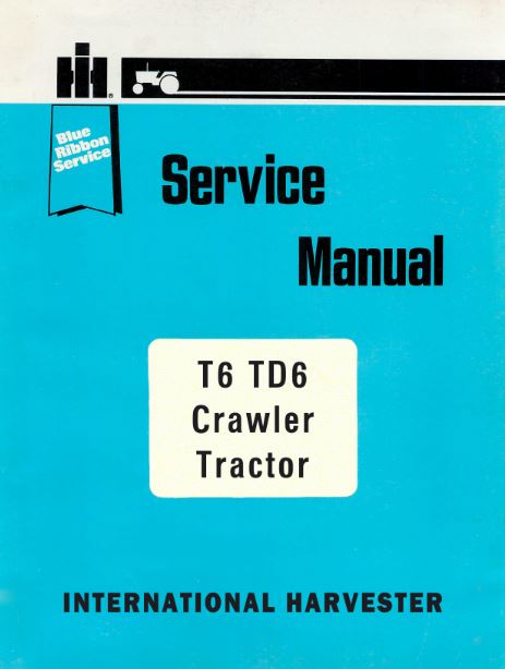 International T6 and TD6 Crawler Tractor - COMPLETE Service Manual