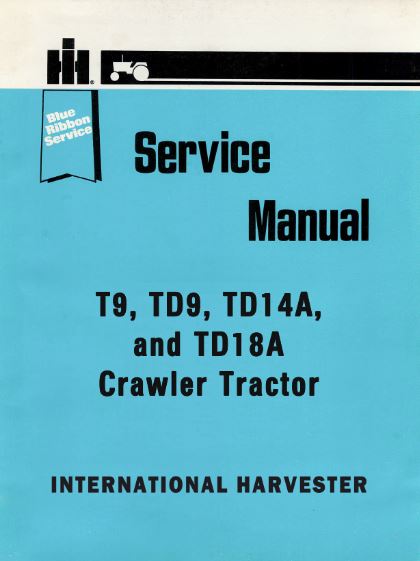 International T9, TD9, TD14A, and TD18A Crawler Tractor - COMPLETE Service Manual