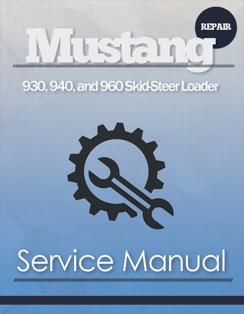Mustang 930, 940, and 960 Skid-Steer Loader - Service Manual