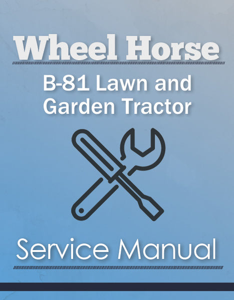 Wheel Horse B 81 B 111 C 81 C 101 C 121 C 141 C 161 D 160 and D 200 Lawn and Garden Tractor Service Manual Farm Manuals Fast